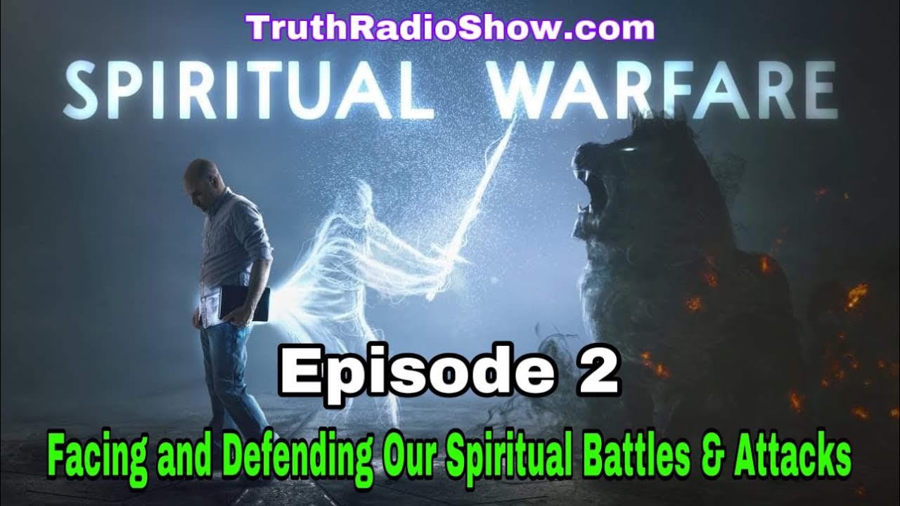 Spiritual Warfare - Facing and Defending Our Spiritual Battles & Attacks (Episode 2)