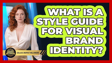 What Is A Style Guide For Visual Brand Identity? - College Dropout Millionaire