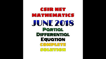 CSIR NET MATHEMATICS JUNE 2018 || COMPLETE SOLUTION || PARTIAL DIFFERENTIAL EQUATION || SEC B || SEC