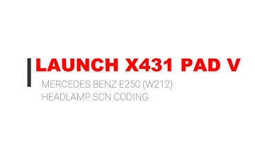 LAUNCH X431 PAD V | How to SCN coding Headlamp on Mercedes benz E250(W212)