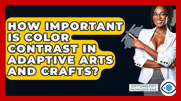 How Important Is Color Contrast In Adaptive Arts And Crafts? - Optometry Knowledge Base