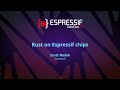 Edc22 day 1 talk 7 rust on espressif chips