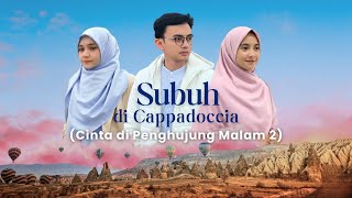 SUBUH DI CAPPADOCCIA (CINTA DI PENGHUJUNG MALAM 2) - FILM PENDEK INSPIRASI