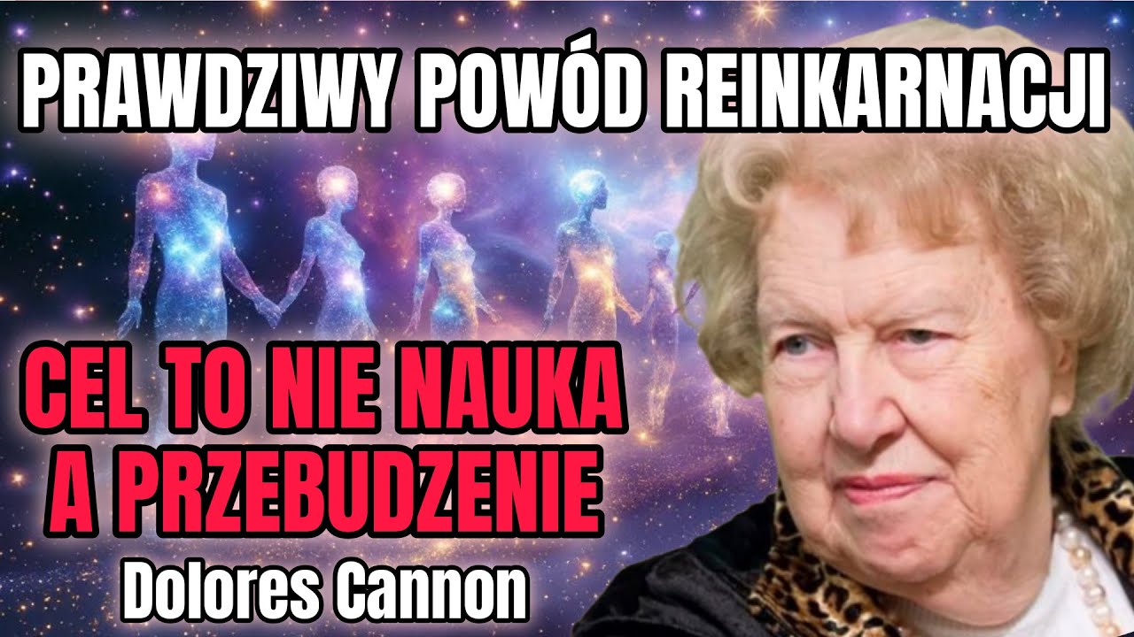 Prawdziwy Cel Reinkarnacji - Nie Jesteś Tu Dla Lekcji, Ale Dla Przebudzenia | Dolores Cannon