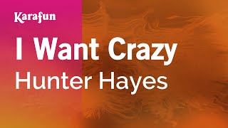 I Want Crazy - Hunter Hayes | Karaoke Version | KaraFun