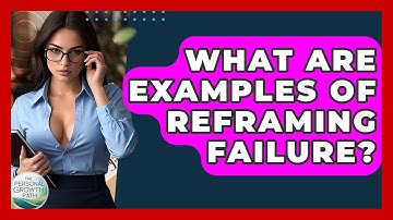 What Are Examples Of Reframing Failure? - The Personal Growth Path