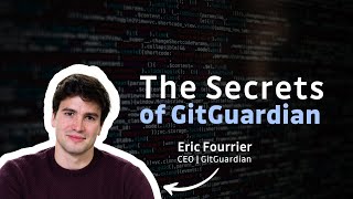 The Secrets behind GitGuardian: Building a security platform with Eric Fourrier