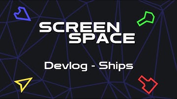 Screen Space Devlog - Ships