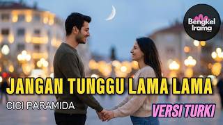 Lagu Dangdut Versi TURKI- Jangan Tunggu Lama-lama  Cici Paramida | TURKISH Version(Jazz Pop  Cover)