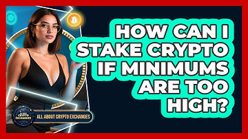 How Can I Stake Crypto If Minimums Are Too High? - All About Crypto Exchanges