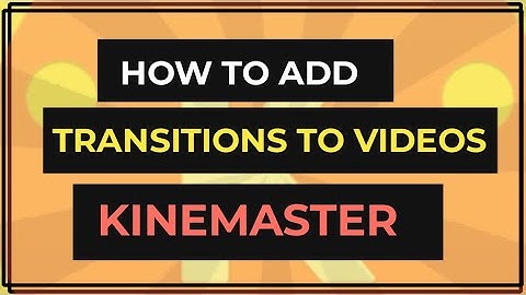 How to add transitions to videos on kinemaster