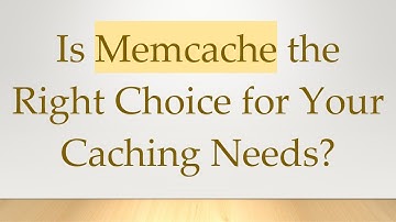 Is Memcache the Right Choice for Your Caching Needs?