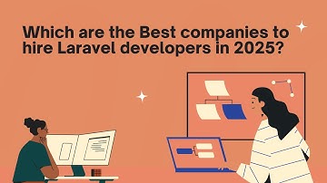 Which are the Best companies to hire Laravel developers in 2025