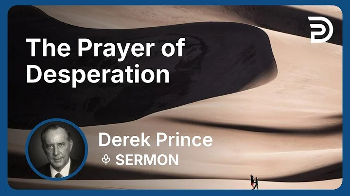 The Prayer of Desperation | Part 6 - Seven Steps to Revival | Derek Prince