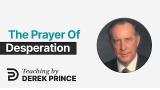 The Prayer Of Desperation  Seven Steps To Revival, Pt 6  Derek Prince