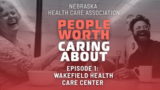 How Wakefield Caregivers Bring Hope Every Day |  Ep 1 | Season 1: Nebraska