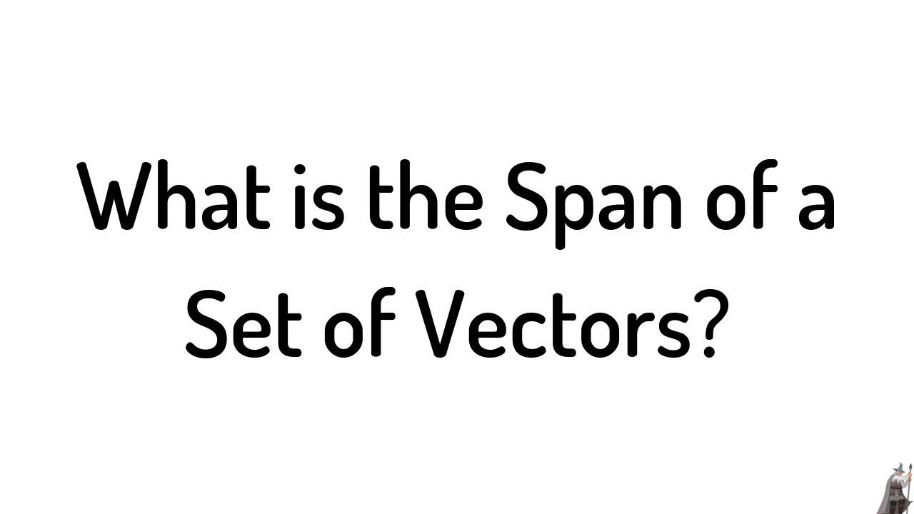 span คือ  2022 Update  What is the Span of a Set of Vectors?