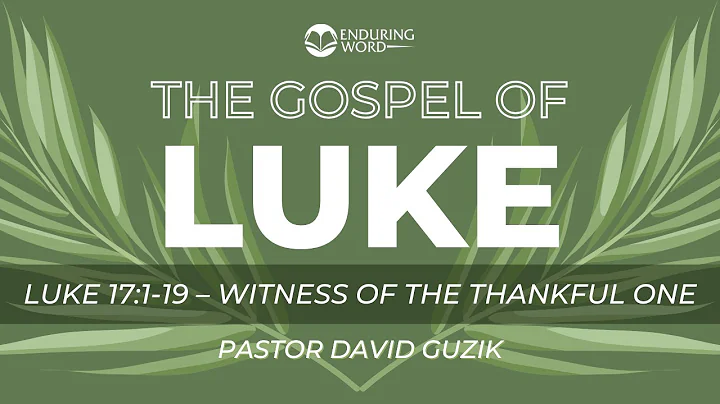 Luke 17:1-19 - Witness of the Thankful One