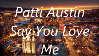 Patti Austin   Say You Love Me       lyrics