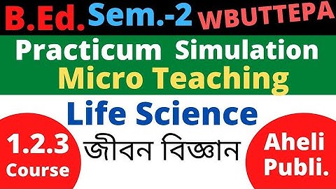 B.Ed. (Sem-2) Life Science Micro teaching  Simulation Practicum  Course: 1.2.3 (Aheli Pub.) WBUTTEPA