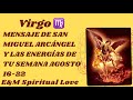 VIRGO ♍️ MENSAJE DE SAN MIGUEL ARCÁNGEL Y LAS ENERGÍAS DE TU SEMANA AGOSTO 16-22 🕊