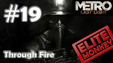 Metro: Last Light - Walkthrough Part 19 - Through Fire [Commentary] [HD PC]