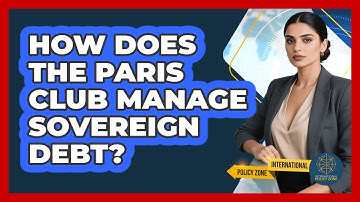 How Does The Paris Club Manage Sovereign Debt? - International Policy Zone