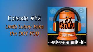 Episode 62 - Linda Lubey Joins the DOT POD