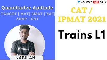 L1 | Trains | QA | CAT & IPMAT 2021 | Unacademy CAT4MBA  | Kabilan Sir