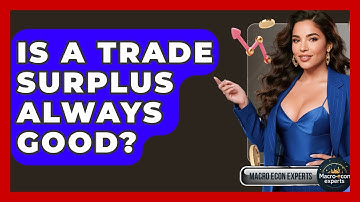 Is A Trade Surplus Always Good? - Macroecon Experts
