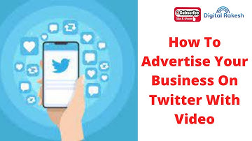 How To Advertise Your Business On Twitter With Video | Twitter Tutorial 2022 | Digital Rakesh