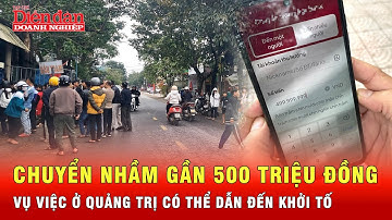 Chuyển nhầm gần 500 triệu đồng, vụ việc ở Quảng Trị có thể dẫn đến khởi tố | Tin tức 24h