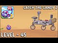 Catch The Candy 2 Level 45 Walkthrough Solution Gameplay Catch The Candy 2 Level 45 Walkthrough Solution Gameplay
