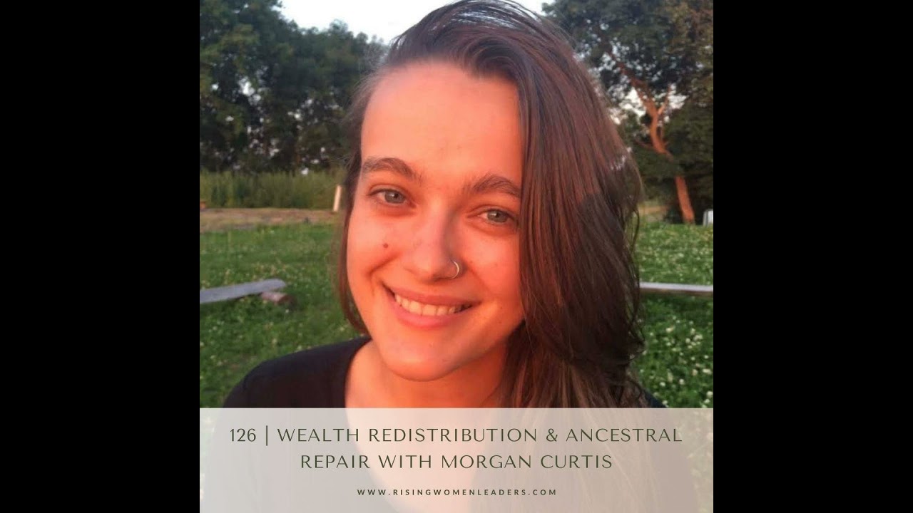 126 | Wealth Redistribution & Ancestral Repair with Morgan Curtis