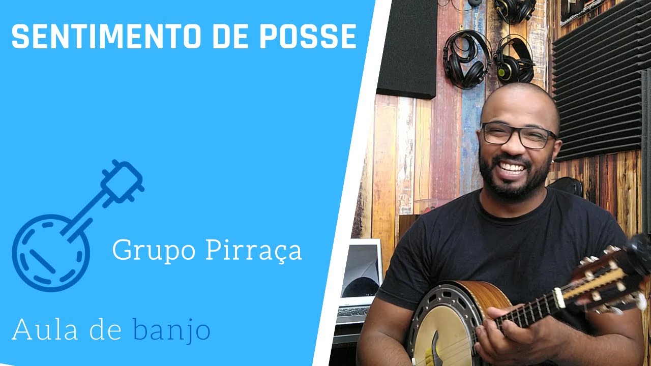 SENTIMENTO DE POSSE - GRUPO PIRRAÇA ( AULA DE CAVAQUINHO )