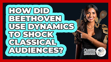 How Did Beethoven Use Dynamics To Shock Classical Audiences? - Classical Serenade