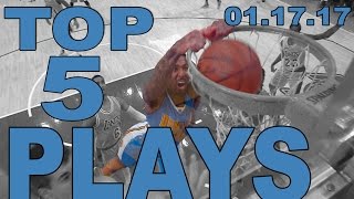 Top 5 NBA Plays of the Night: 01.17.17