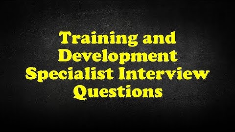 Training and Development Specialist Interview Questions