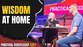 Wisdom at Home | Practical Discipleship S2E7