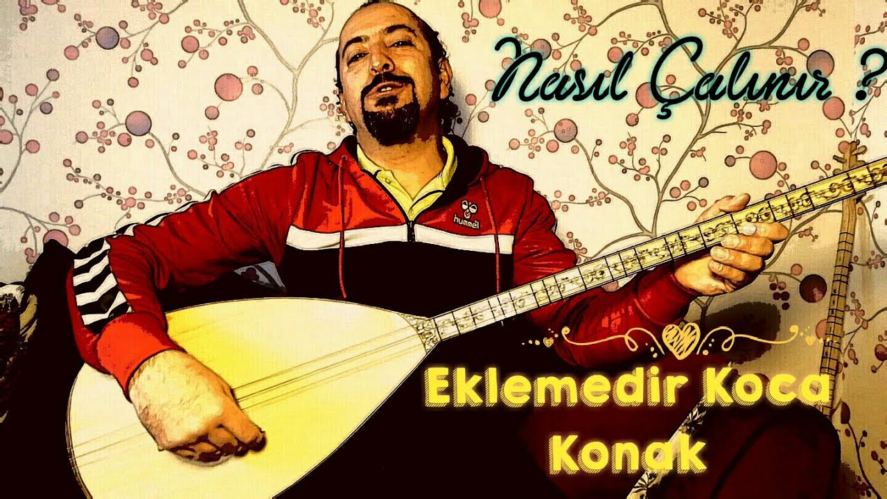 Uzun Sap 16.Ders-Eklemedir Koca Konak Adlı Türkü Nasıl Çalınır Ve Söylenir ?