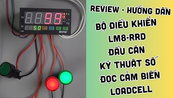 Review - Hướng dẫn sử dụng bộ điều khiển LM8-RRD, đầu cân kỹ thuật số đọc cảm biến loadcell