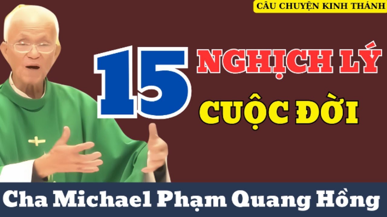 NGHỊCH LÝ CUỘC ĐỜI - BÀI GIẢI CƯỜI RA NƯỚC MẮT CỦA CHA PHẠM QUANG HỒNG