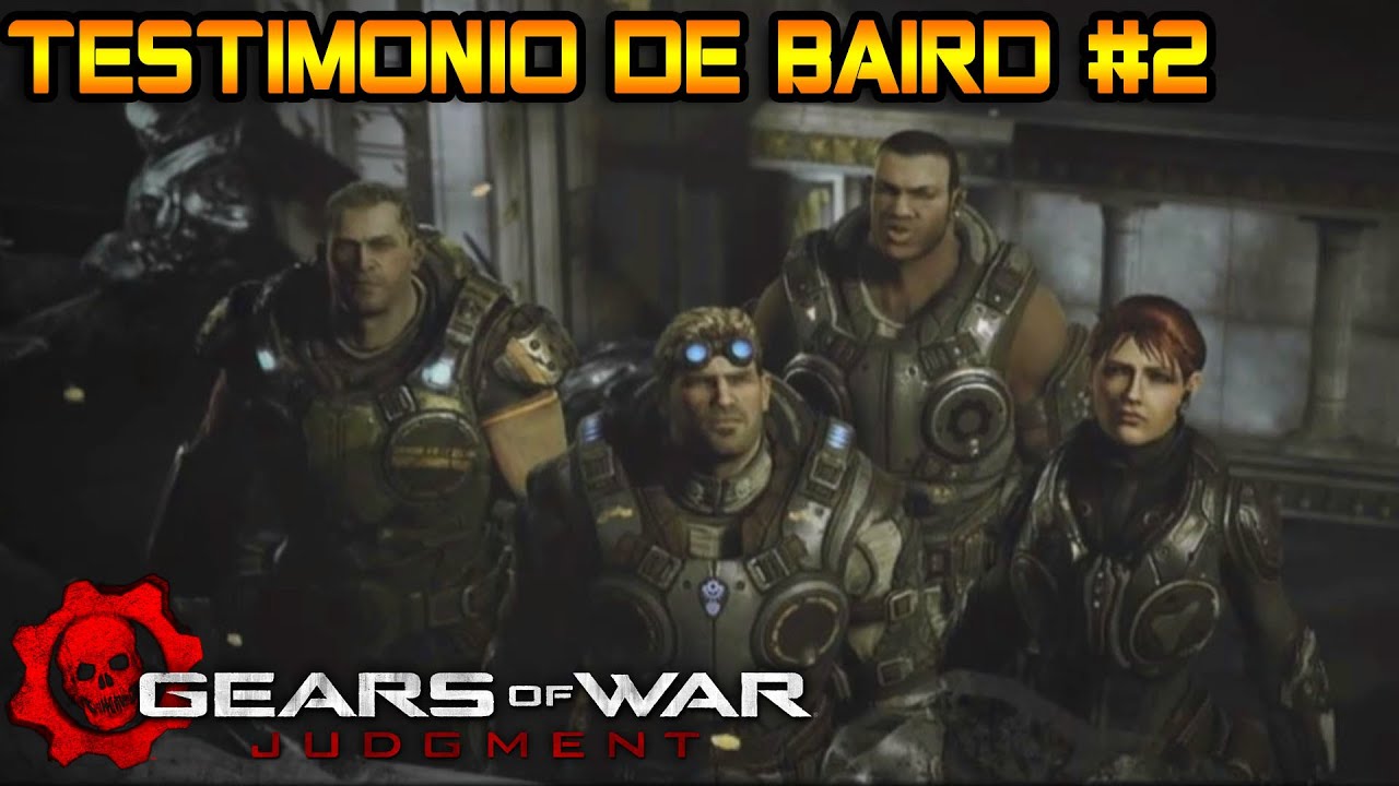 GEARS OF WAR JUDGMENT TESTIMONIO DE BAIRD PARTE 2 CAMPAÑA COMPLETA