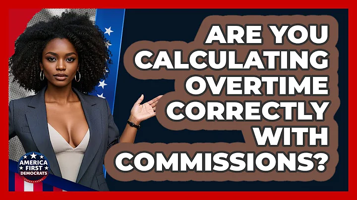 Are You Calculating Overtime Correctly With Commissions? - America First Democrats