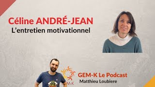 L'entretien Motivationnel avec Céline ANDRÉ- JEAN - Episode 52