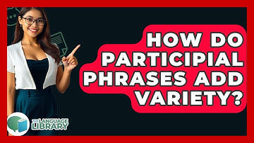 How Do Participial Phrases Add Variety? - The Language Library