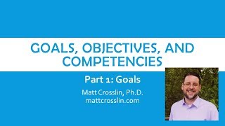 Goals, Objectives, and Competencies - part 2: Goals