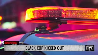 Black Cop Kicked Out For Reporting Police Misconduct