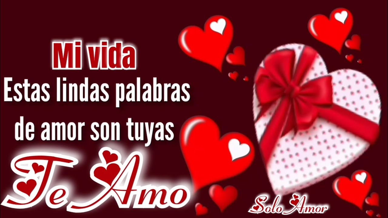 MI VIDA escucha estas lindas palabras de amor son para ti TE QUIERO ...