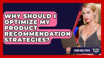 Why Should I Optimize My Product Recommendation Strategies? - Ecom SaaS Stack